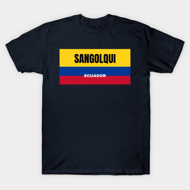 Sangolqui City in Ecuadorian Flag Colors T-Shirt by aybe7elf